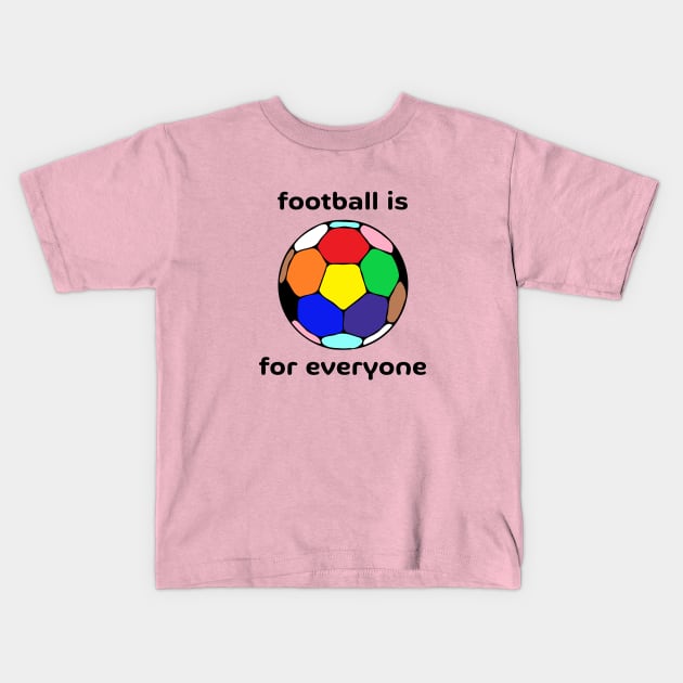 Football Is For Everyone Kids T-Shirt by Hoydens R Us
